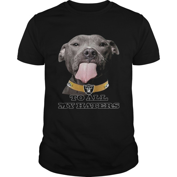 Other - Dog Licking Your Screen Oakland Raiders To All My Haters Shirt